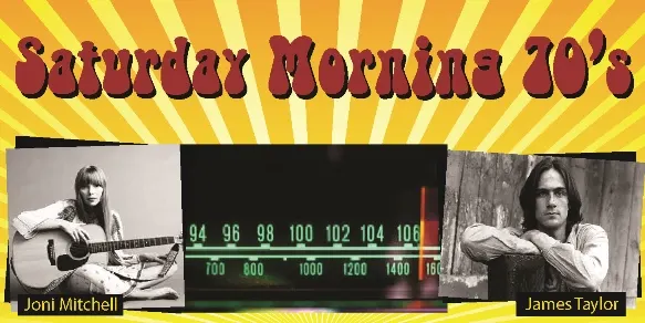 A vibrant retro-themed banner with "Saturday Mornings 70's" in bold red text over a yellow sunburst background. It features images of Joni Mitchell with a guitar on the left, a vintage radio tuner in the center, and James Taylor on the right.